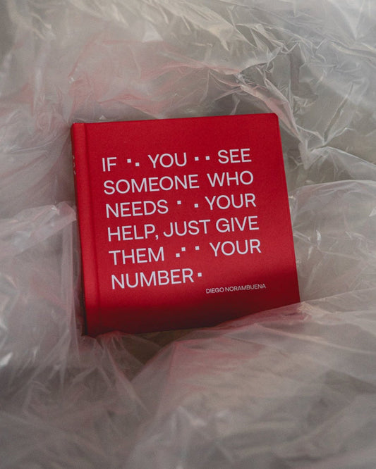 If you see someone who needs your help, just give them your number.